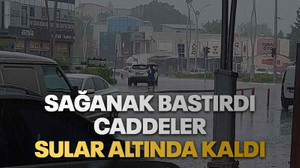Sağanak bastırdı caddeler sular altında kaldı
